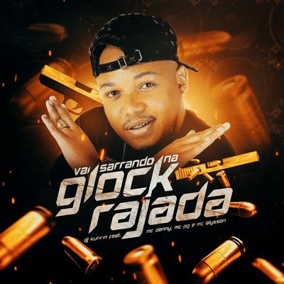 Vai Sarrando na Glock Rajada By Dj Kuririn, MC Denny, MC Pg, Mc Alysson's cover