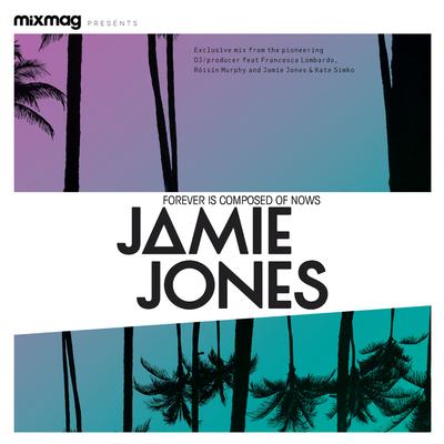 Mixmag Presents Jamie Jones: Forever is Composed of Nows (DJ Mix)'s cover