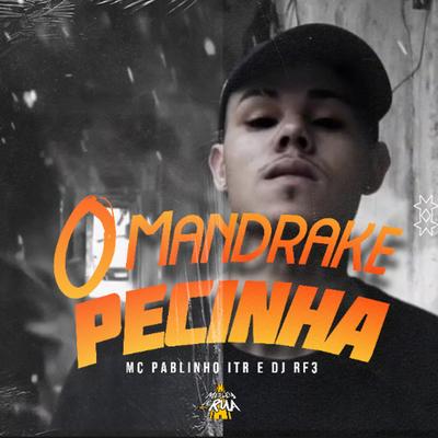 O Mandrake Pecinha By MC Pablinho ITR, DJ RF3's cover