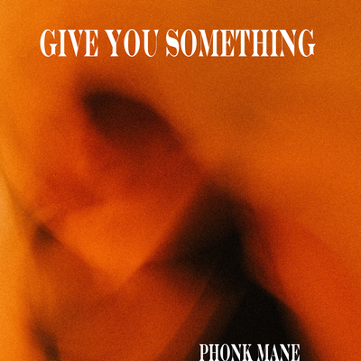 Give You Something By Phonk Mane's cover