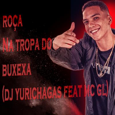 ROÇA NA TROPA DO BUXEXA By Dj Yuri Chagas, MC GL's cover