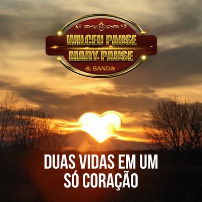 Duas vidas em um só coração By Wilceu Pause, Wilceu Pause e Mari Pause's cover