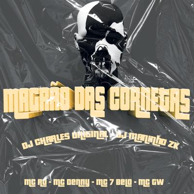 Magrão das Cornetas By DJ Charles Original, Mc RD, MC Denny, Mc Gw, Mc 7 Belo, DJ Maninho ZK's cover