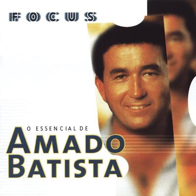 Focus: O Essencial de Amado Batista's cover