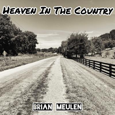 Heaven In The Country By Brian Meulen's cover