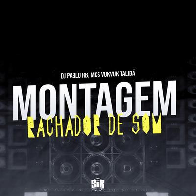 Montagem do Rachador de Som By DJ Pablo RB, DJ VTL, DJ TALIBÃ's cover