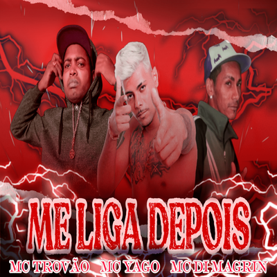 Me Liga Depois By Mc Yago, MC DI MAGRIN, MC Trovão's cover