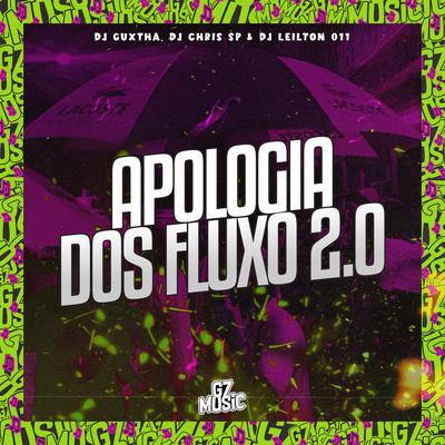 Apologia dos Fluxos 2.0 By DJ LEILTON 011, Dj Chris Sp, DJ GUXTHA's cover