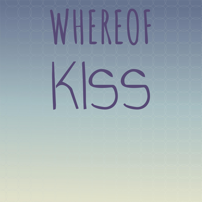 Whereof Kiss's cover