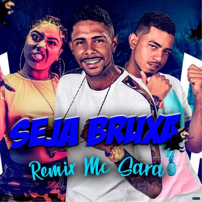 Seja Bruxa (feat. Mc Sara) (feat. Mc Sara) By Robinho Destaky, Mc Hariel, Mc Don Juan, Mc Kevin, Mc Leozinho ZS, Mc IG, Mc Marks, Mc Neguinho Do Kaxeta, Mc Vitão d's cover