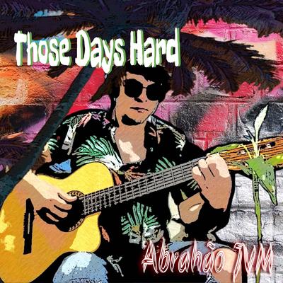 Those Days Hard (I and my guitar)'s cover