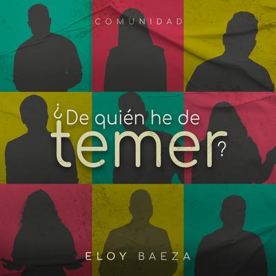 ¿De Quién He de Temer? By Eloy Baeza, Ecos, Si7, Impactados X Cristo, P. Edward Gilbert, Edgar Muñoz's cover