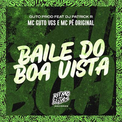 Baile do Boa Vistaa By MC Guto VGS, MC Pê Original, DJ Patrick R, Guto Prod's cover