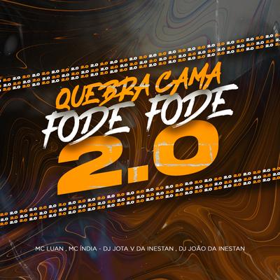 Quebra Cama Fode Fode 2.0 By dj jota v da inestan, Mc Luan, Dj Tg Da Inestan's cover