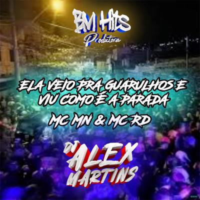 Ela Veio pra Guarulhos e Viu Como É a Parada (feat. MC MN & Mc Rd) (feat. MC MN & Mc Rd) By DJ ALEX MARTINS, MC MN, Mc RD's cover