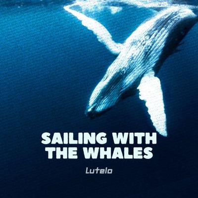 Sailing with the Whales By Lutelo's cover