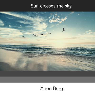 Sun Crosses The Sky By Anon Berg's cover