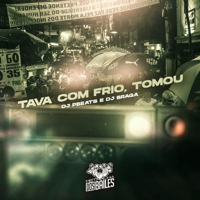 Tava Com Frio, Tomou By MC Digu, DJ PBeats, DJ BRAGA OFICIAL's cover