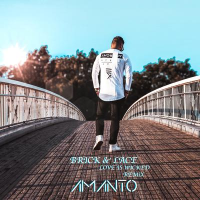 Love Is Wicked (Amanto Remix) By Brick & Lace, Amanto's cover