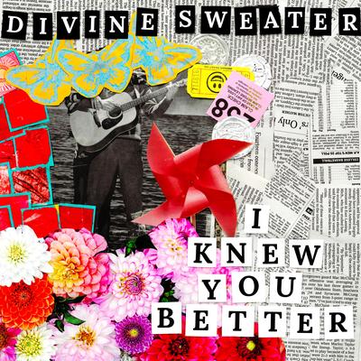 I Knew You Better By Divine Sweater's cover