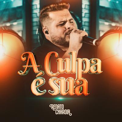 A Culpa É Sua By Renato Charola's cover