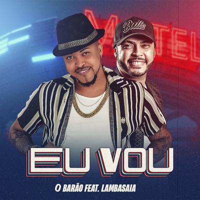 Eu Vou (feat. Lambasaia) By O Barão, Lambasaia's cover