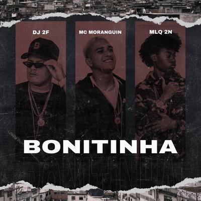 Bonitinha By MC Moranguin, MLQ 2N, DJ 2F's cover