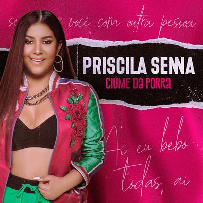 Ciúme da Porra (Ao Vivo) By Priscila Senna's cover