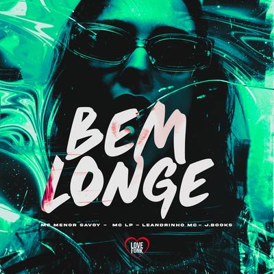 Bem Longe By MC MENOR SAVOY, Leandrinho Mc, MC Lp, Love Funk, J. Books's cover