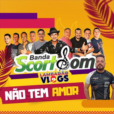 Não Tem Amor By Banda Scort Som, Lambadao Vlogs Oficial's cover