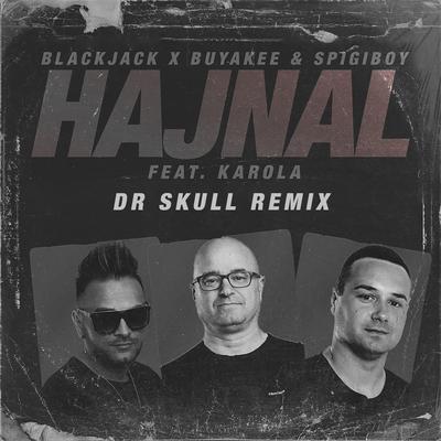 Hajnal (feat. Karola) (Dr Skull Remix Radio Edit) By Blackjack, Buyakee, Spigiboy, Karola.'s cover