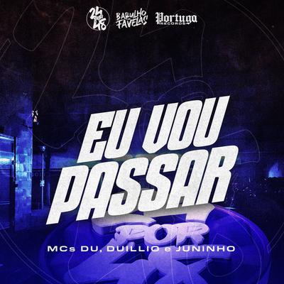 Eu Vou Passar By Mc Du, MC Juninho, Dj Ghp, MC Duillio's cover