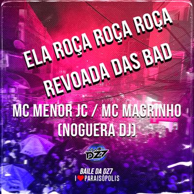 Ela Roça Roça - Revoada das Bad By MC MENOR JC, Mc Magrinho, Noguera DJ's cover