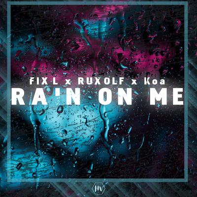 Rain on Me By Koa, FIXL, RUXOLF's cover