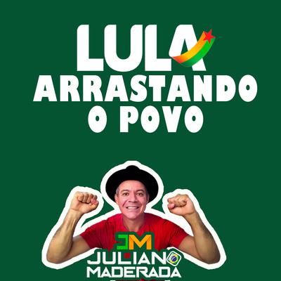 Lula Arrastando o Povo By Juliano Maderada's cover