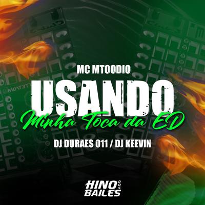 Usando Minha Toca da Ed By DJ KEEVIN, Dj Durães 011, MC MTOODIO's cover
