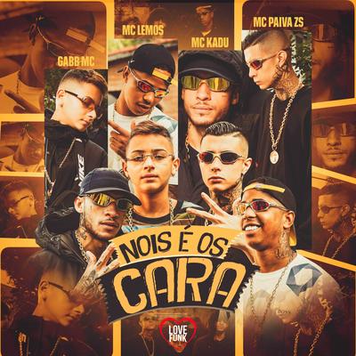 Nois É os Cara By Mc Paiva ZS, Gabb MC, Mc Kadu, Love Funk, MC Lemos's cover