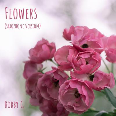 Flowers (Saxophone Version) By Bobby G's cover