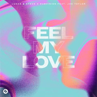 Feel My Love (feat. Joe Taylor) By Joe Taylor, Lucas & Steve, DubVision's cover