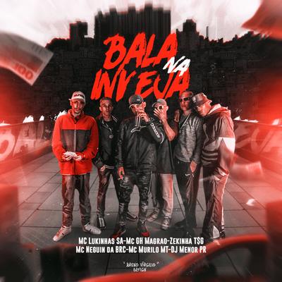 Bala na Inveja By MC GH MAGRÃO, DJ Menor PR, MC LUKINHAS SA, MC Murilo MT, Zekinha, Mc Neguin da BRC's cover