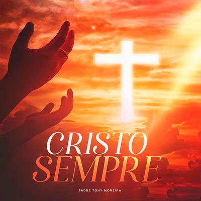 Cristo Sempre By Padre Tony Moreira's cover
