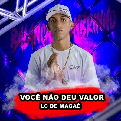 VOCÊ NÃO DEU VALOR By Lc de Macaé's cover