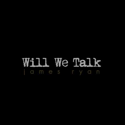 Will We Talk By James Ryan's cover