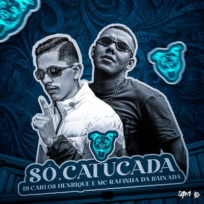 Só Catucada By Dj Carlos Henrique, Mc Rafinha da Baixada's cover