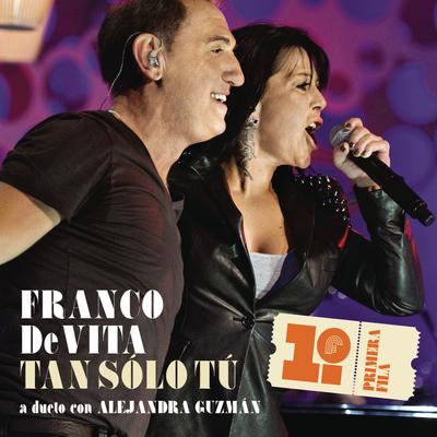 Tan Sólo Tú (feat. Alejandra Guzmán) (Franco De Vita en Primera Fila) By Alejandra Guzmán, Franco De Vita's cover