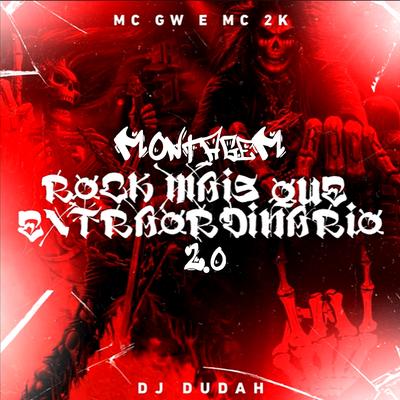 Montagem - Rock Mais Que Extraórdinario 2.0 By DJ DUDAH, Mc Gw, Mc 2k's cover