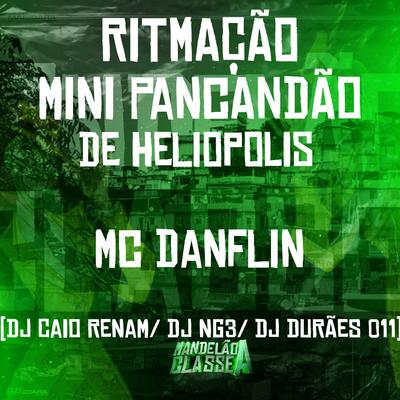 Ritmação Mini Pancadão de Heliopolis By MC DANFLIN, dj caio renam, Dj Durães 011, Dj NG3's cover