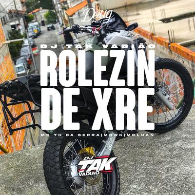 Rolezin de Xre By DJ TAK VADIÃO, Mc Th Da Serra, MC WK, Mc Luan's cover