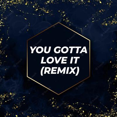 YOU GOTTA LOVE IT (REMIX)'s cover