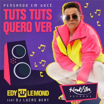 Tuts Tuts Quero Ver Pensando Em Você By Edy Lemond, DJ Lucas Beat's cover
